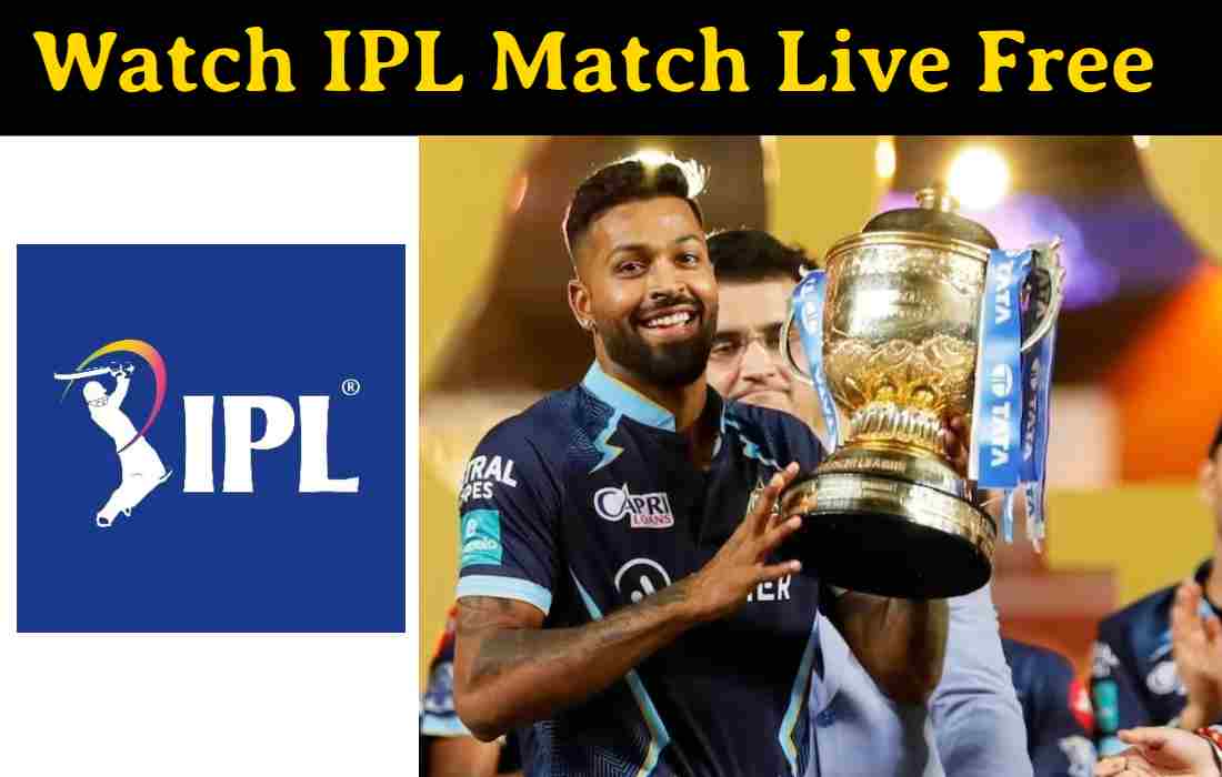 Watch IPL Match Live Free : शुरू हो गया आईपीएल IPL का धमाल, यहां से देखें Free मैं आईपीएल लाइव मैच